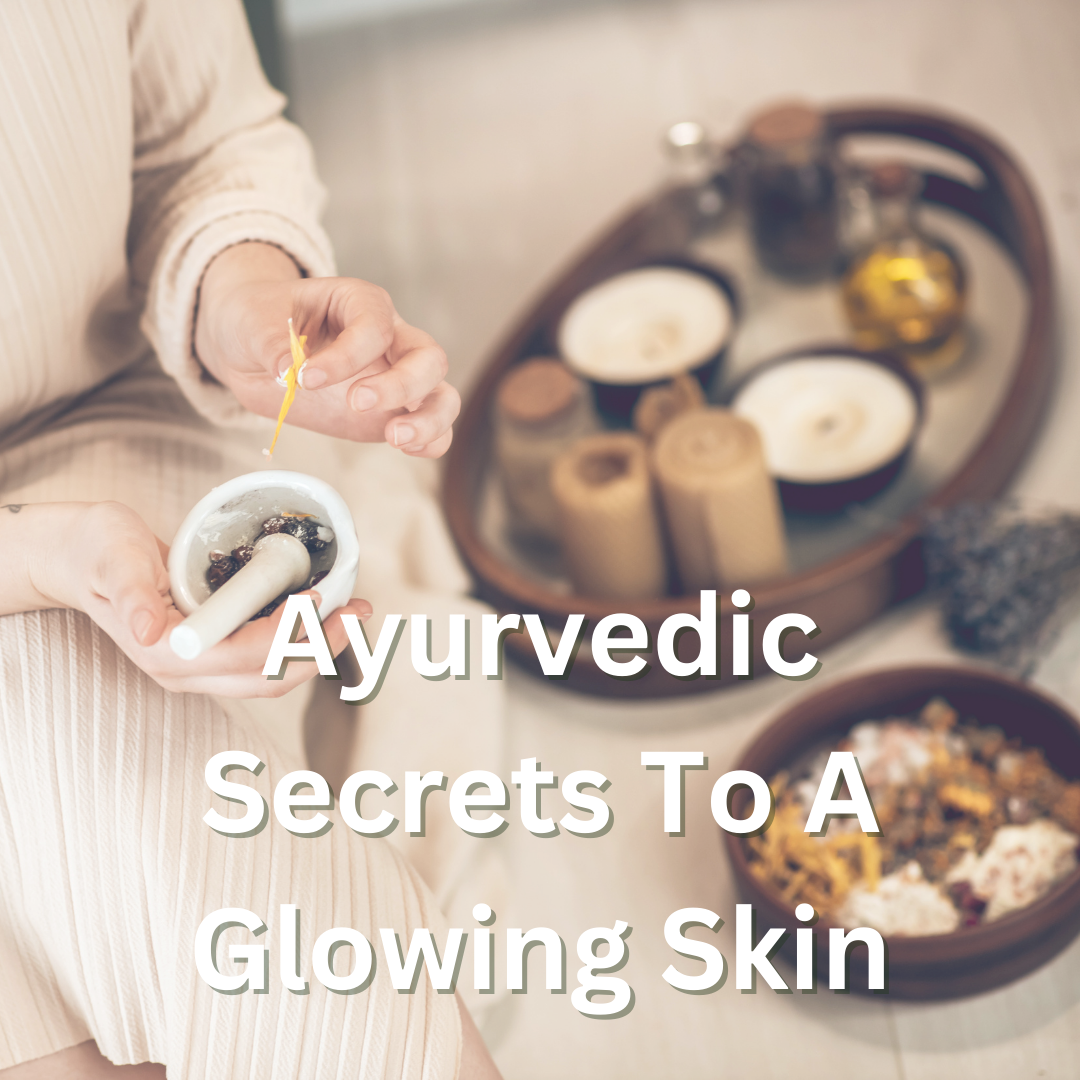 Ayurvedic Secrets To A Glowing Skin