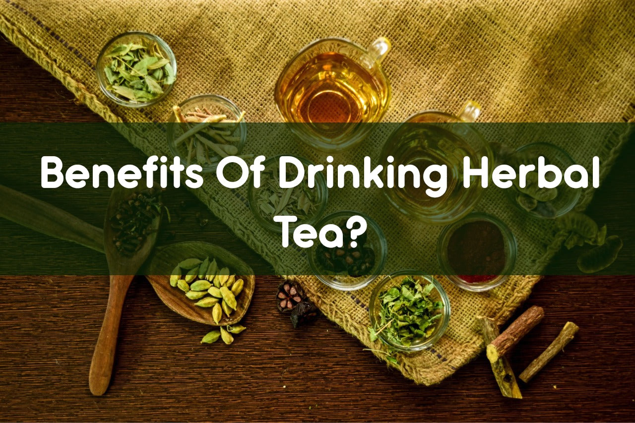 WHAT ARE THE BENEFITS OF DRINKING HERBAL TEA?